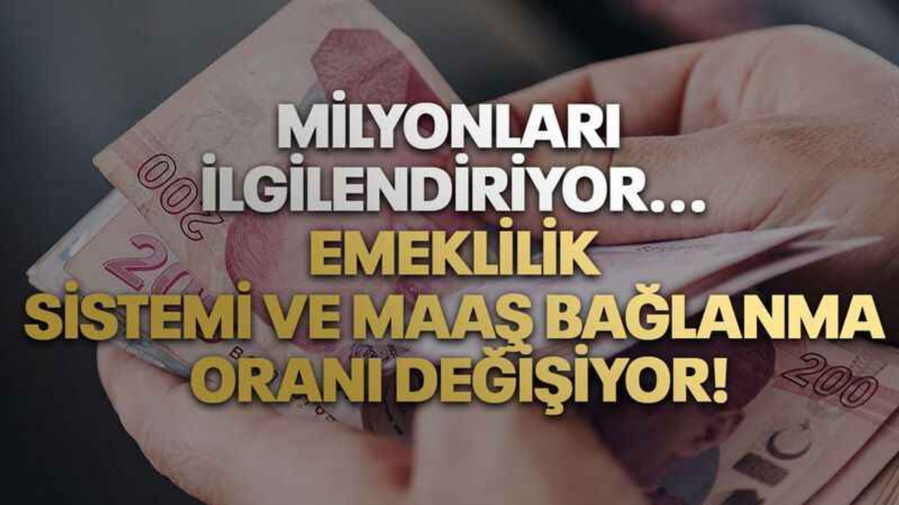Milyonları ilgilendiriyor... Emeklilik sistemi ve maaş bağlanma oranı değişiyor!